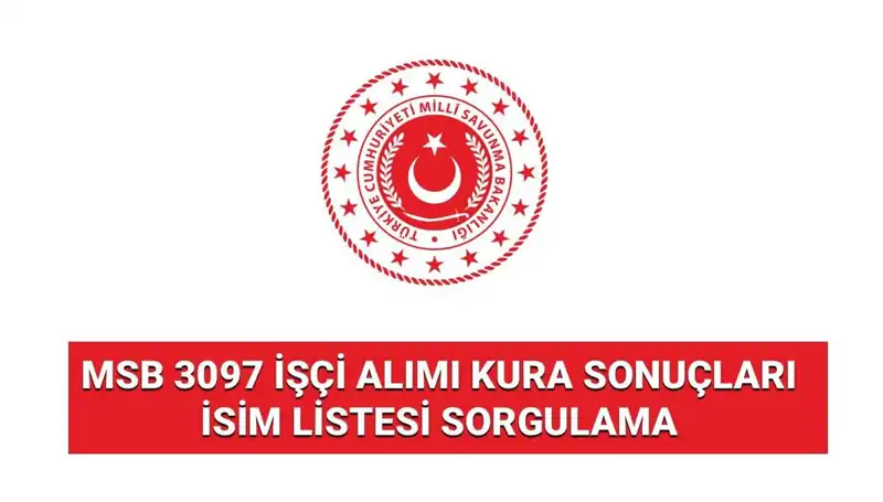 MSB 3097 İşçi Alımı Sonuçları Açıklandı: Kura Sonuçları Neler?