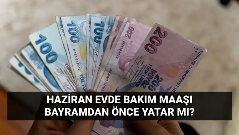 Evde Bakım Maaşları Erken Mi Yatıyor? 2025 Haziran'da Bayramın Öncesi Müjdeli Haber