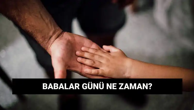 2025 Babalar Günü Ne Zaman? İşte Tarih Ve Anlamı!