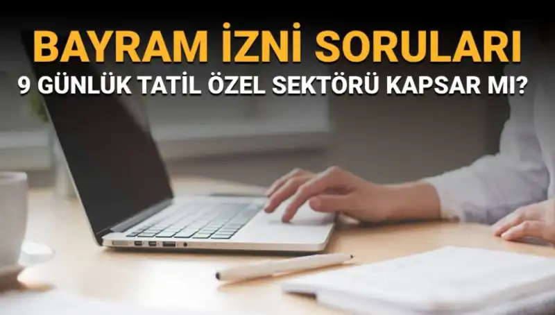 Bayram İzni Soruları ve Cevapları: Hangi Haklarımız Var?