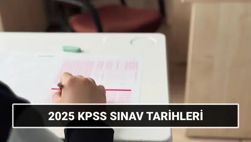 2025 KPSS Lisans Sınav Tarihleri ve Sınav Süreci Hakkında Bilmeniz Gerekenler
