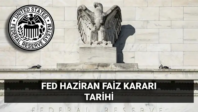 Haziran Ayında FED Faiz Kararı: Piyasalarda Neler Bekleniyor?