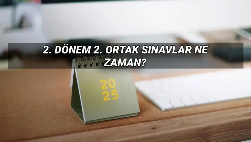 2025 MEB 2. Dönem Ortak Sınav Tarihleri Açıklandı: Sınav Saatleri Neler?