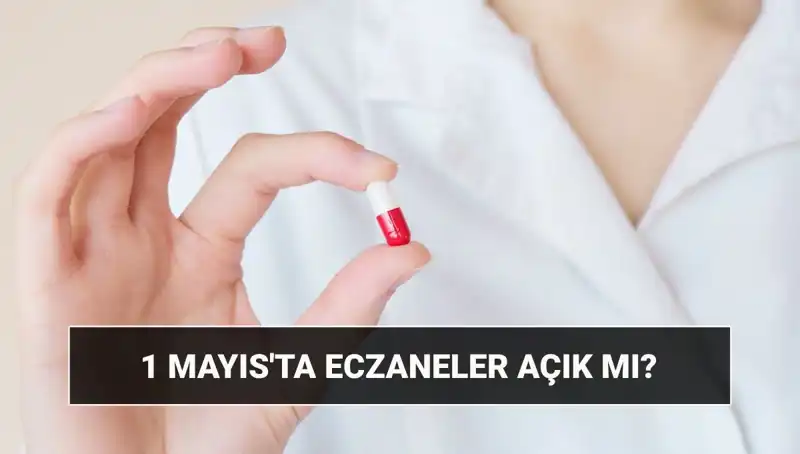 1 Mayıs'ta Eczaneler Açık mı, Kapalı mı? İşte Cevap!